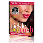 Tickle My Tush: Mild-To-Wild Anal Play Adventures For Everybooty